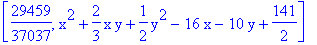 [29459/37037, x^2+2/3*x*y+1/2*y^2-16*x-10*y+141/2]